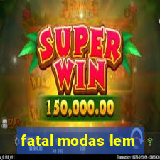 fatal modas lem